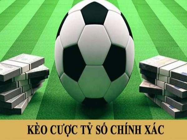 Kèo cược tỷ số chính xác của trận đấu