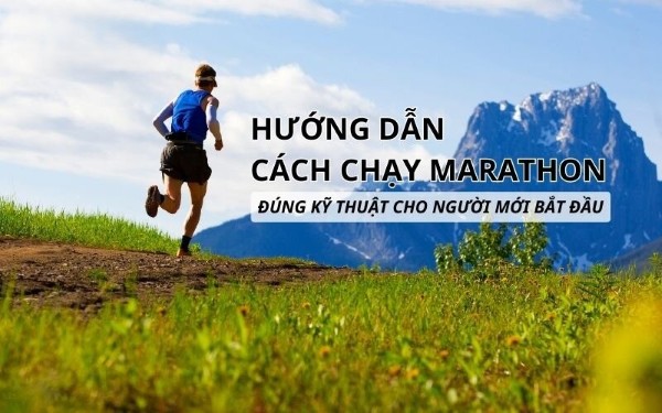 Hướng dẫn cách chạy Marathon hiệu quả, tiến bộ nhanh